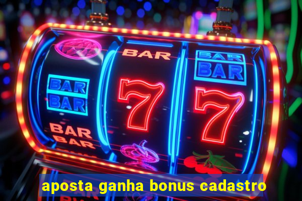 aposta ganha bonus cadastro