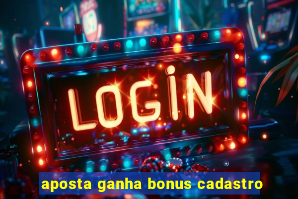 aposta ganha bonus cadastro