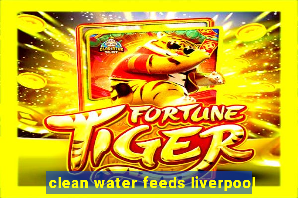 clean water feeds liverpool