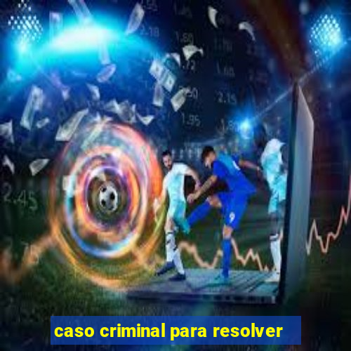 caso criminal para resolver