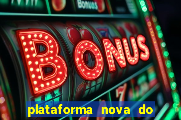 plataforma nova do jogo do tigrinho 2024