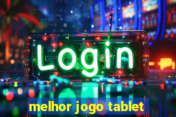 melhor jogo tablet