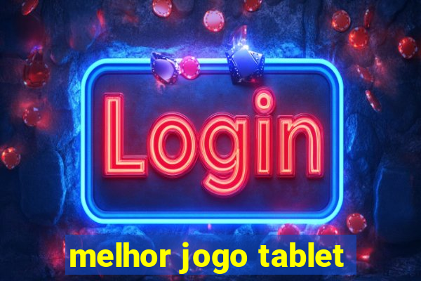 melhor jogo tablet