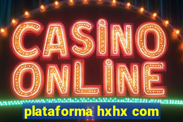 plataforma hxhx com