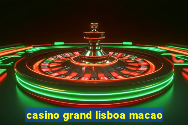 casino grand lisboa macao