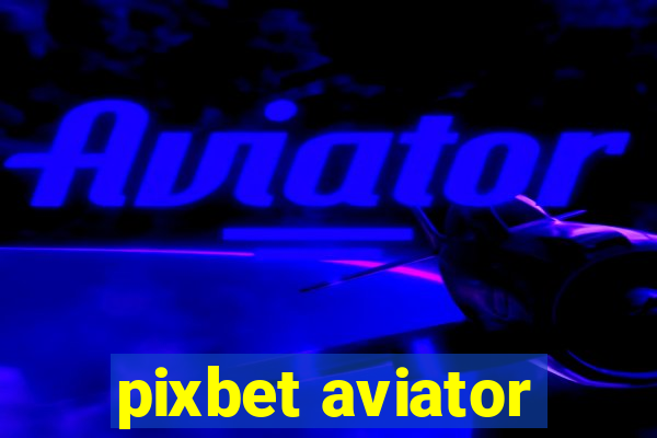 pixbet aviator