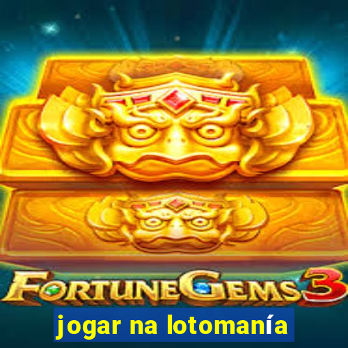 jogar na lotomanía