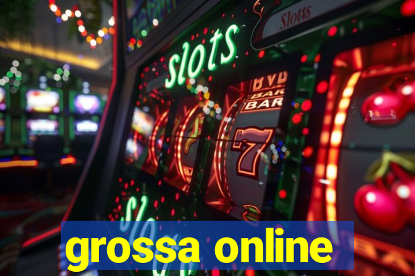 grossa online