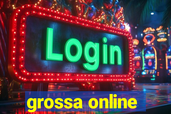 grossa online