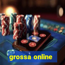 grossa online