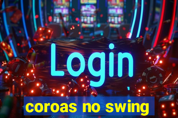 coroas no swing