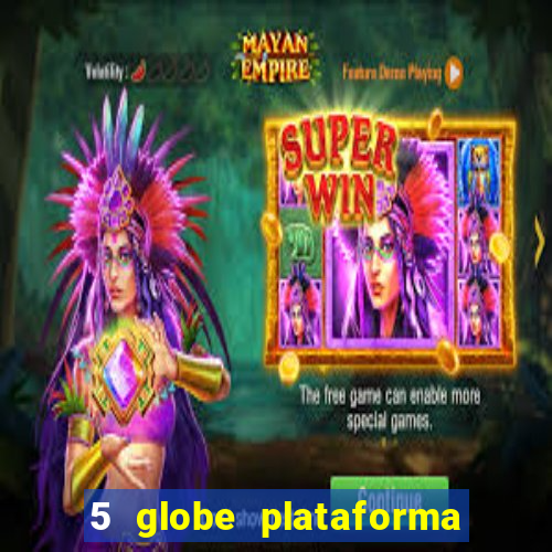 5 globe plataforma de jogos