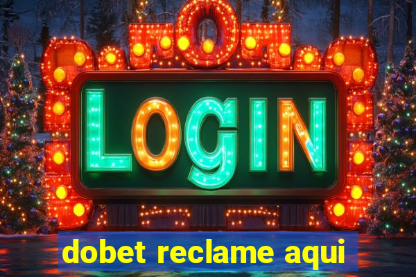 dobet reclame aqui