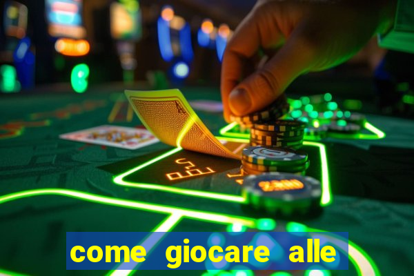 come giocare alle slot machine