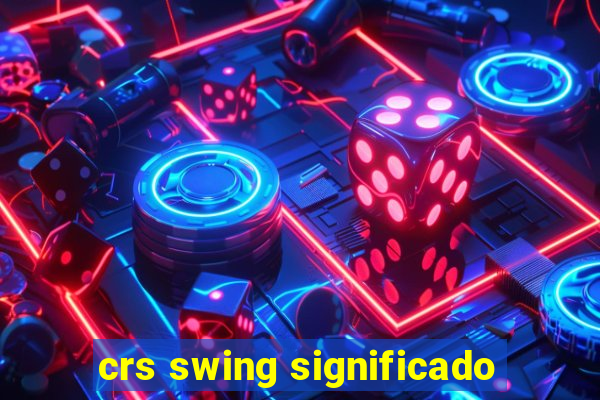 crs swing significado