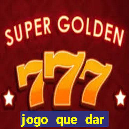 jogo que dar dinheiro para jogar