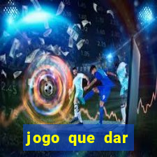 jogo que dar dinheiro para jogar