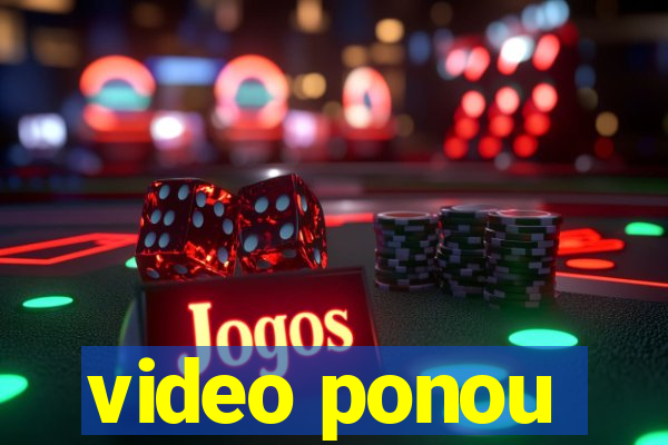 video ponou