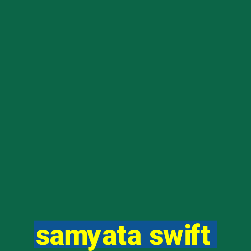 samyata swift