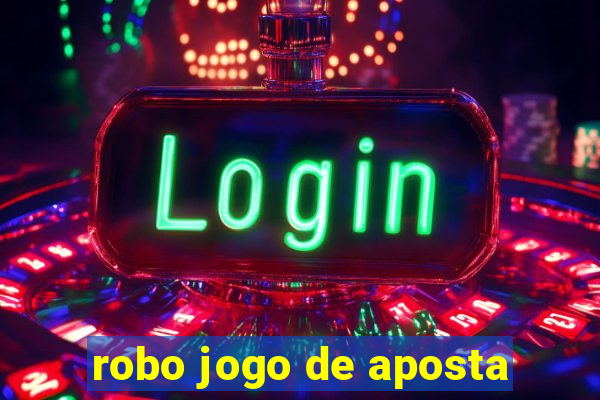 robo jogo de aposta