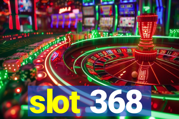 slot 368