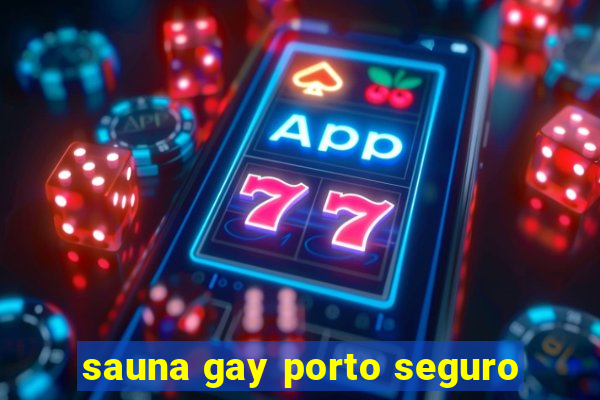 sauna gay porto seguro