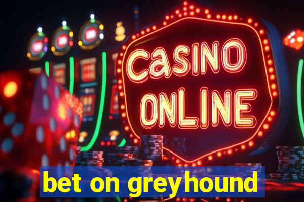 bet on greyhound