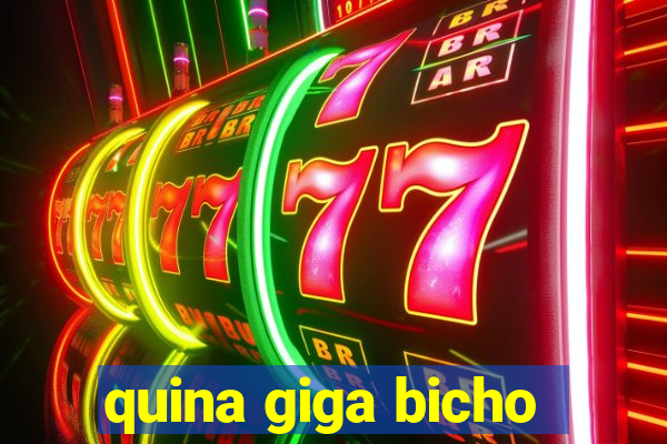 quina giga bicho