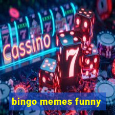 bingo memes funny