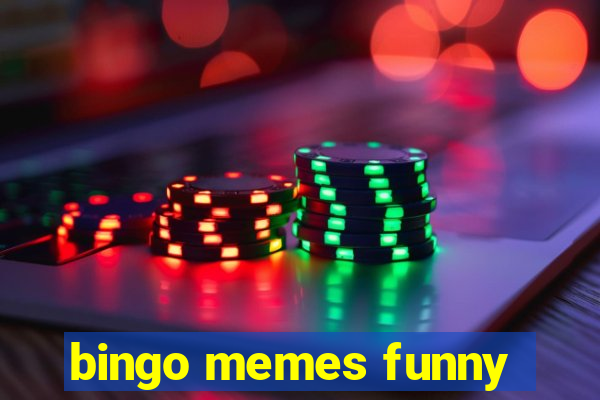 bingo memes funny