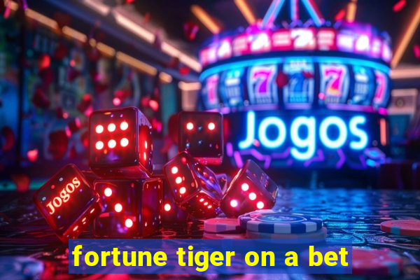 fortune tiger on a bet