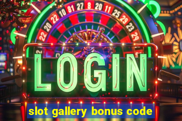 slot gallery bonus code