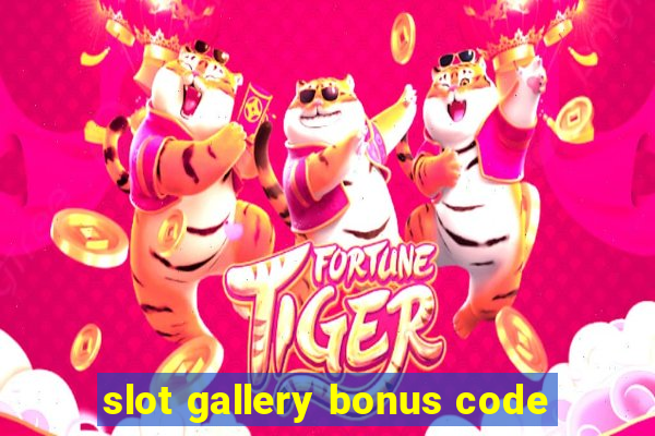 slot gallery bonus code