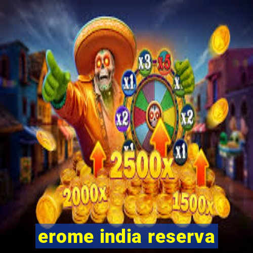 erome india reserva