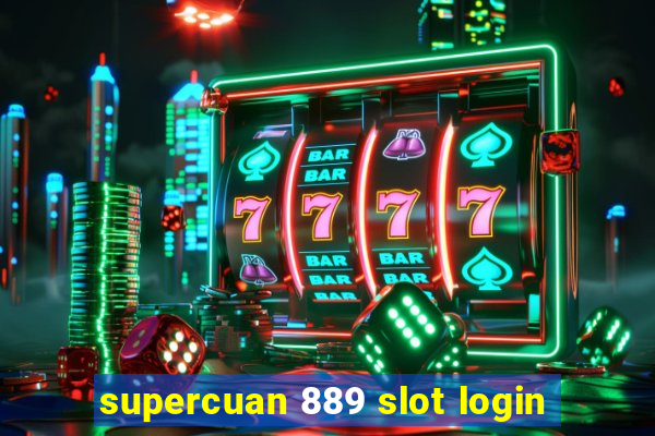 supercuan 889 slot login