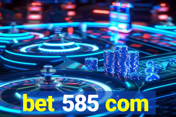 bet 585 com