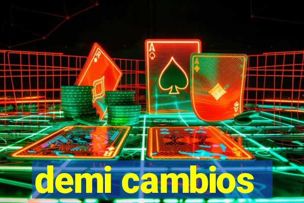 demi cambios