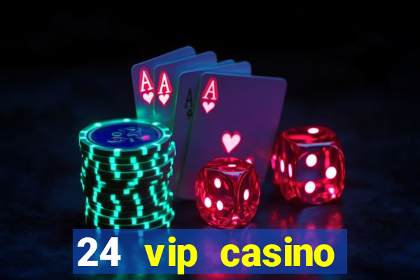 24 vip casino bonus codes