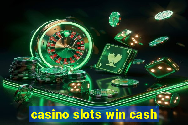 casino slots win cash