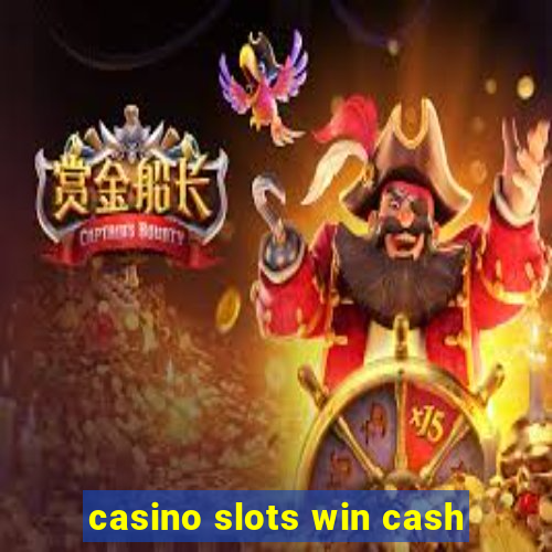 casino slots win cash