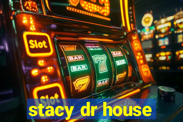 stacy dr house