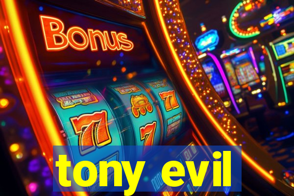 tony evil