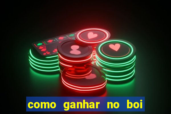 como ganhar no boi da fortuna