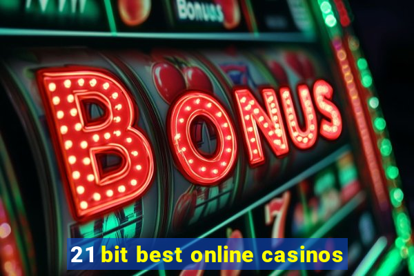 21 bit best online casinos