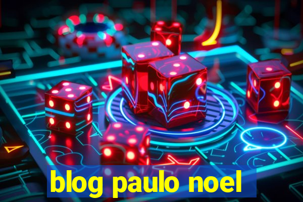 blog paulo noel