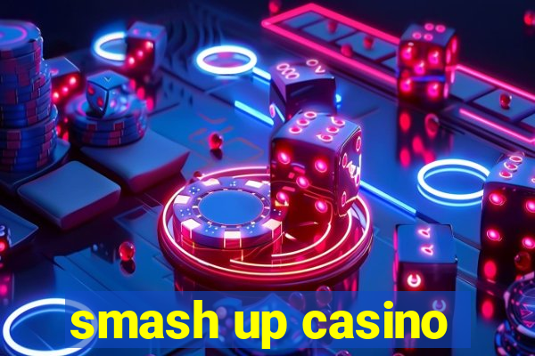 smash up casino