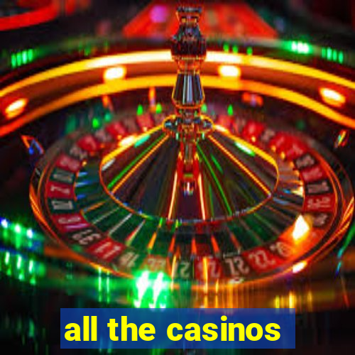 all the casinos