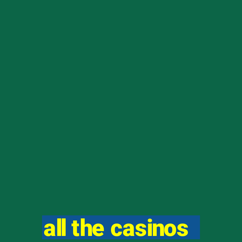 all the casinos