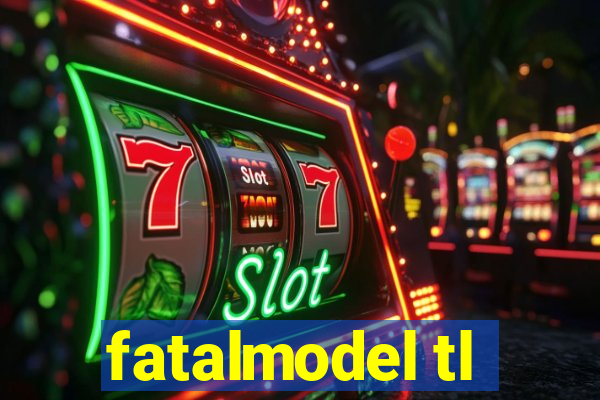 fatalmodel tl