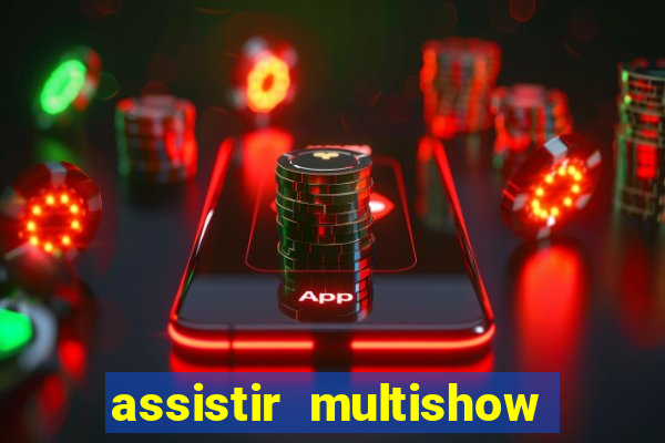 assistir multishow ao vivo online